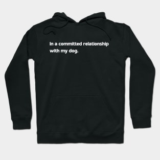 Committed relationship with my Dog Hoodie